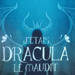 J’étais Dracula le Maudit – Entre introspection et romance