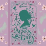 Agnès Grey : l’élégance discrète d’Anne Brontë