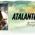 Atalante, la naissance d’une guerrière : héroïne ou monstre ?