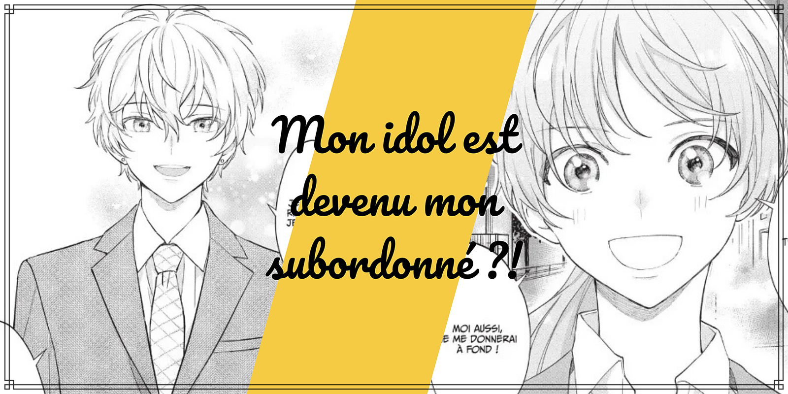 Mon idol est devenu mon subordonné ?! – Un assistant très particulier !