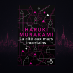 Murakami et la Cité aux murs incertains : à la frontière du rêve et de la réalité